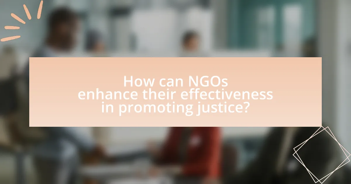 How can NGOs enhance their effectiveness in promoting justice?