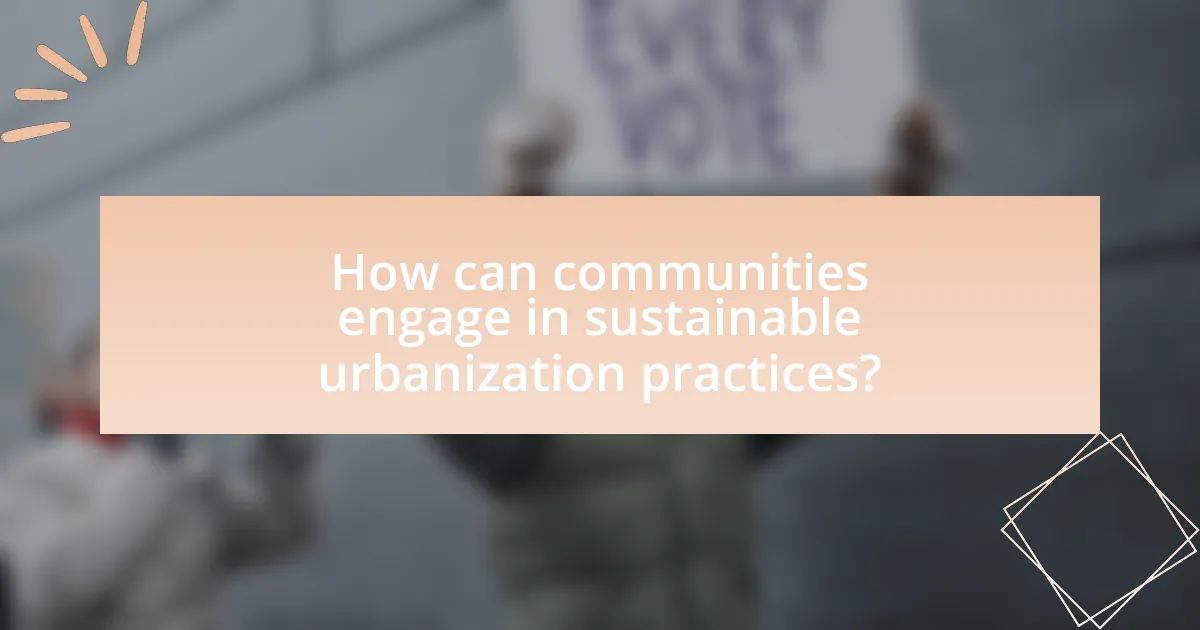 How can communities engage in sustainable urbanization practices?