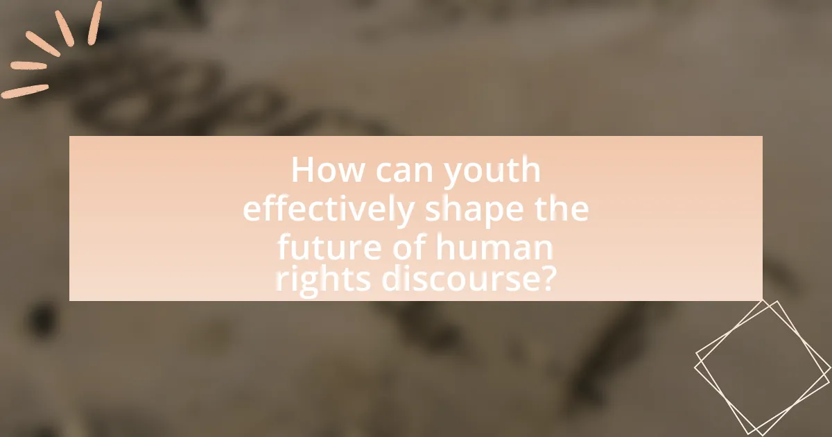 How can youth effectively shape the future of human rights discourse?