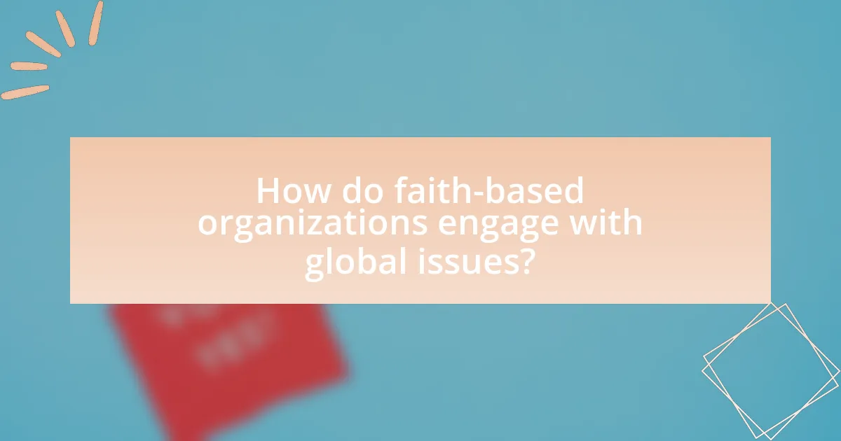 How do faith-based organizations engage with global issues?