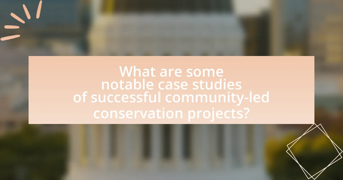 What are some notable case studies of successful community-led conservation projects?
