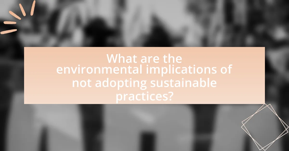 What are the environmental implications of not adopting sustainable practices?