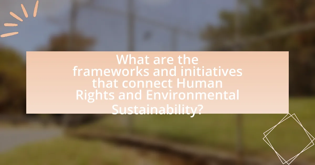 What are the frameworks and initiatives that connect Human Rights and Environmental Sustainability?