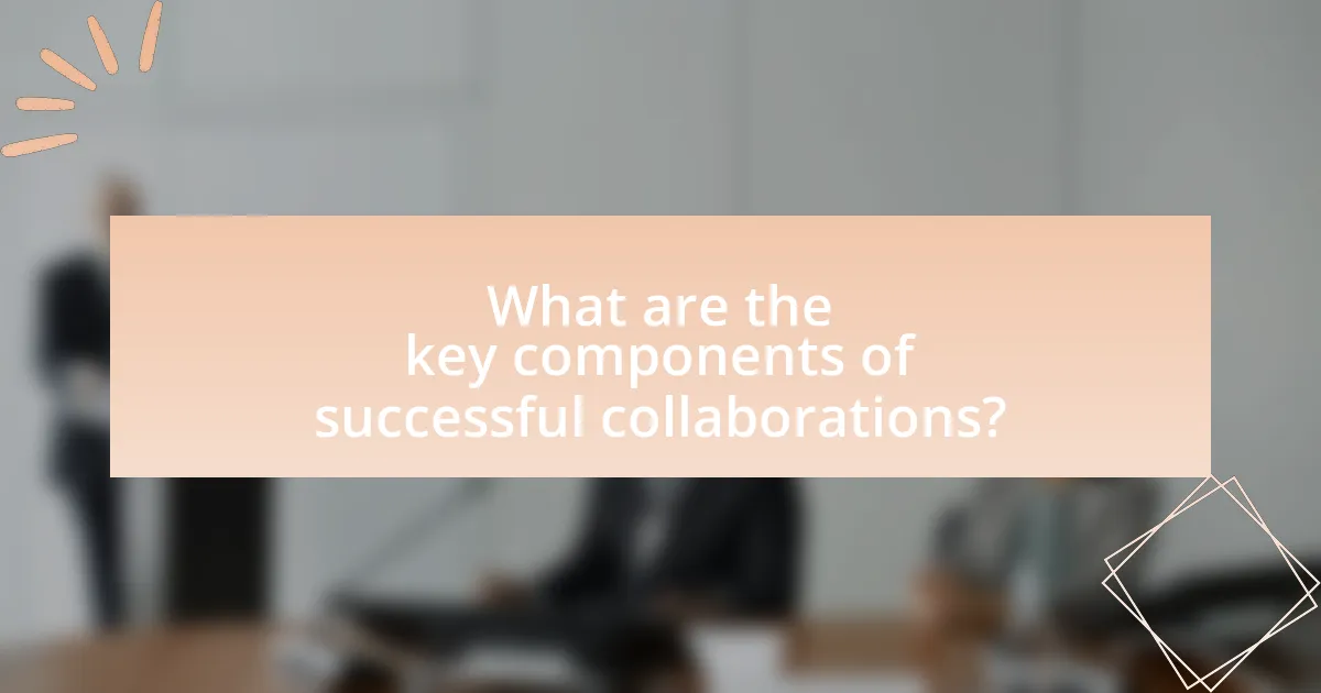 What are the key components of successful collaborations?