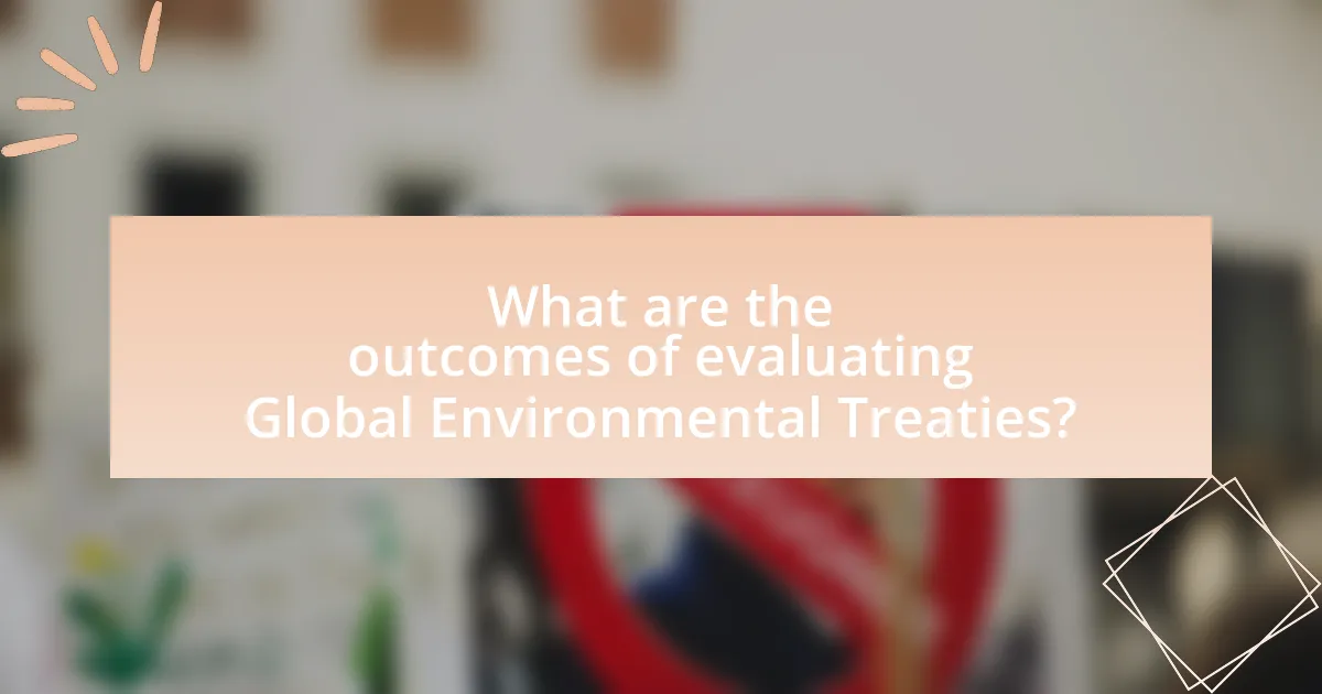 What are the outcomes of evaluating Global Environmental Treaties?