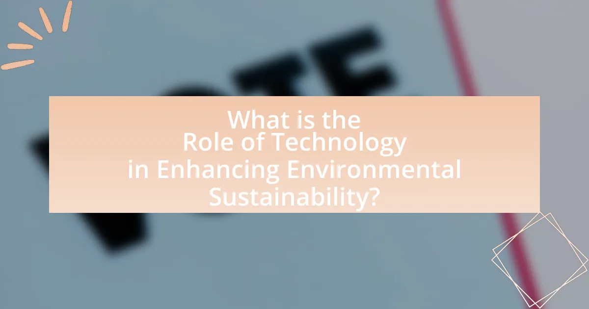 What is the Role of Technology in Enhancing Environmental Sustainability?