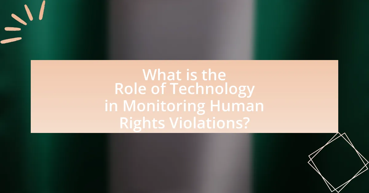What is the Role of Technology in Monitoring Human Rights Violations?