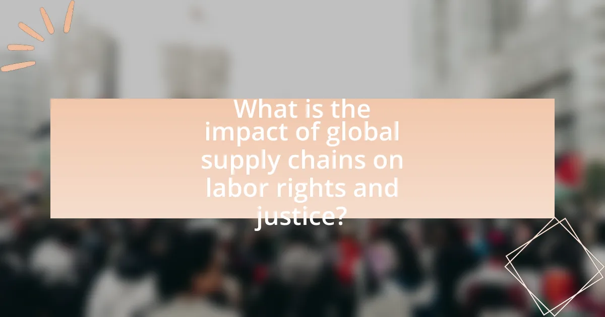 What is the impact of global supply chains on labor rights and justice?