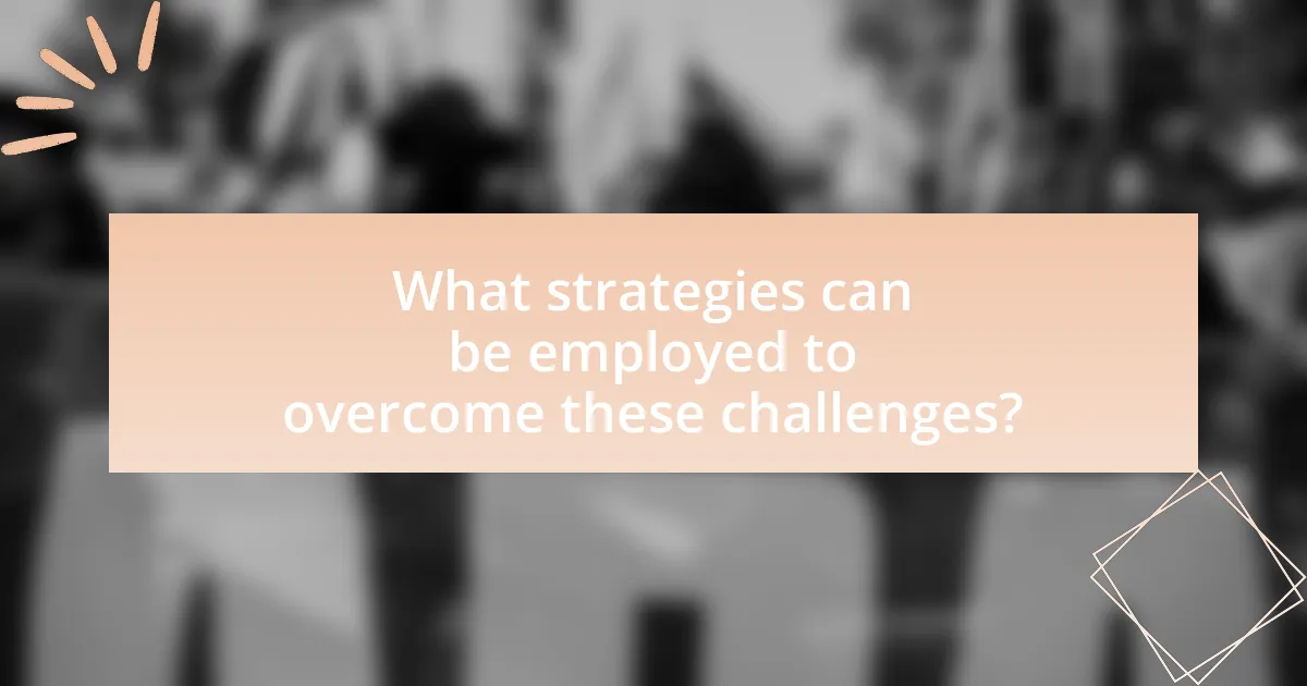 What strategies can be employed to overcome these challenges?